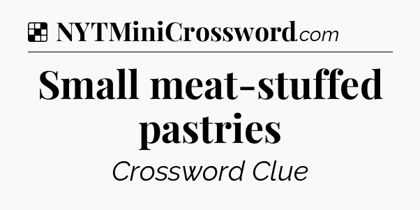 Solution: Small meat-stuffed pastries - NYT Crossword