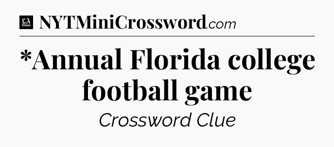 *Annual Florida college football game - LA Times Crossword