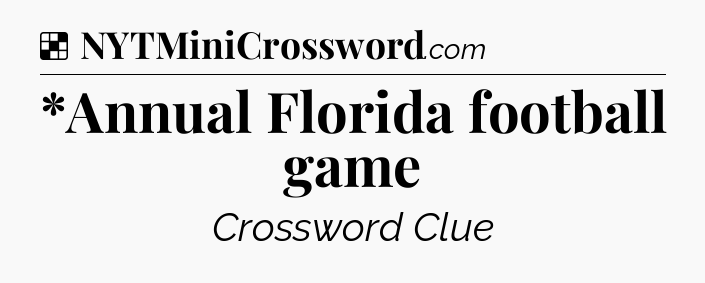 Solution: *Annual Florida football game - NYT Crossword