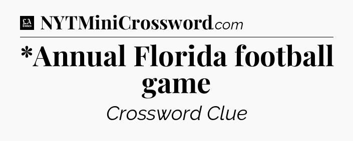 *Annual Florida football game - LA Times Crossword