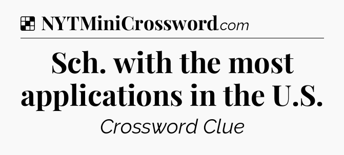 Solution: Sch. with the most applications in the U.S - NYT Crossword