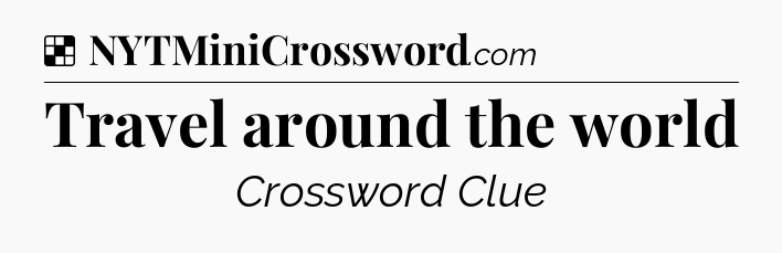 Solution: Travel around the world - NYT Crossword