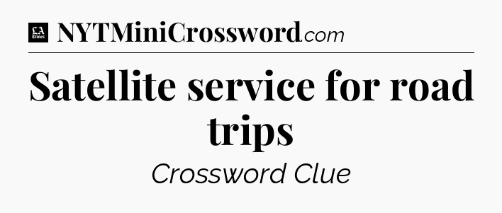 Satellite service for road trips - LA Times Crossword