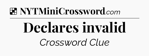 Solution: Declares invalid - NYT Crossword