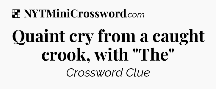 Solution: Quaint cry from a caught crook, with 