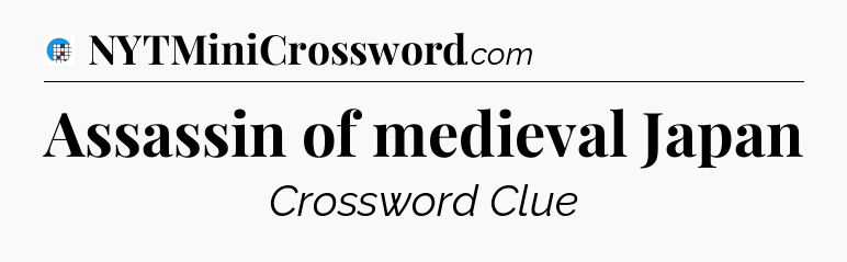 Assassin of medieval Japan Crossword Clue