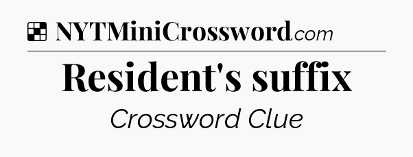 Solution: Resident's suffix - NYT Crossword