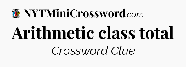 Arithmetic class total Crossword Clue