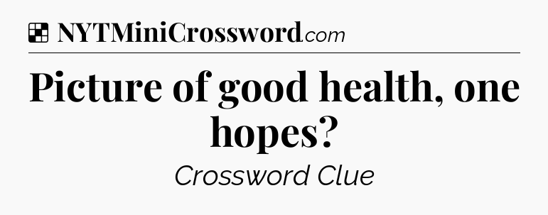Solution: Picture of good health, one hopes - NYT Crossword