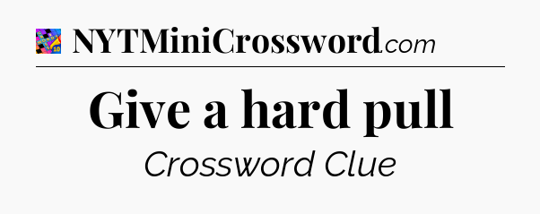 Give a hard pull Crossword Clue