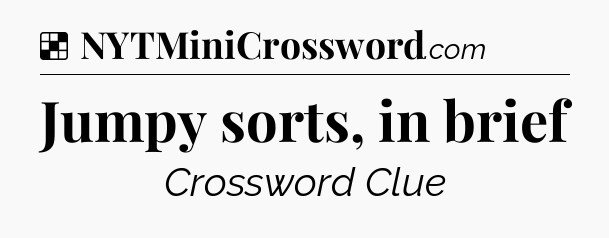 Solution: Jumpy sorts, in brief - NYT Crossword