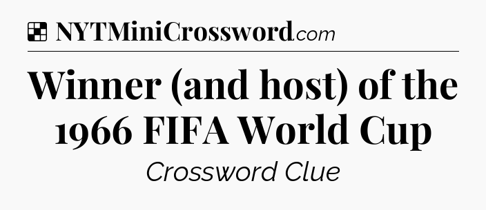 Solution: Winner (and host) of the 1966 FIFA World Cup - NYT Crossword