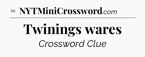 Twinings wares - WSJ Crossword