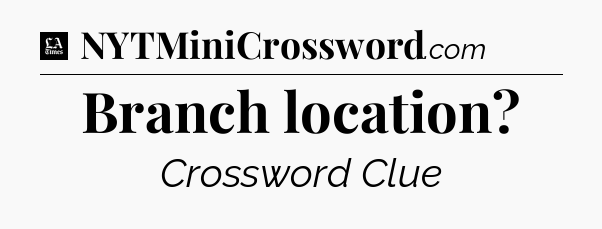 Branch location - LA Times Crossword