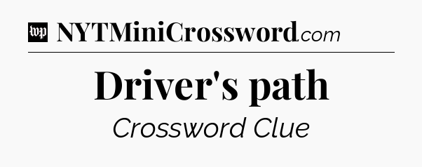 Driver's path Crossword Clue