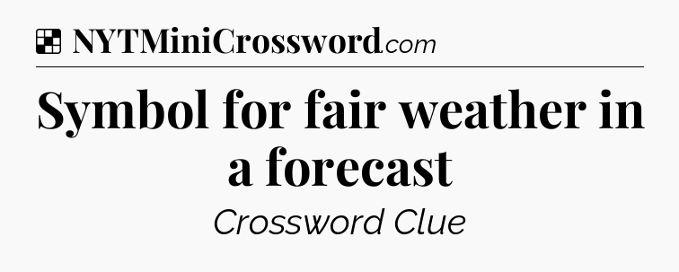 Solution: Symbol for fair weather in a forecast - NYT Crossword