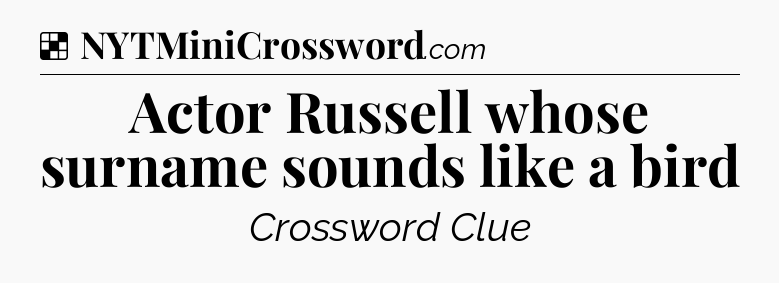 Solution: Actor Russell whose surname sounds like a bird - NYT Crossword