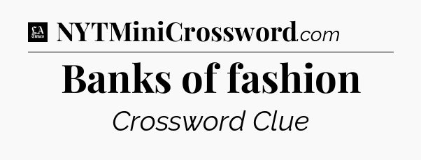 Banks of fashion - LA Times Crossword