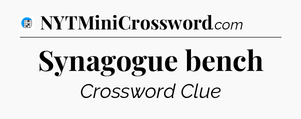 Synagogue bench Crossword Clue