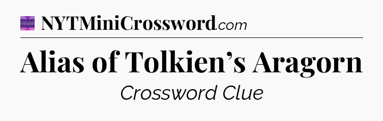 Alias of Tolkien’s Aragorn - Thomas Joseph Crossword