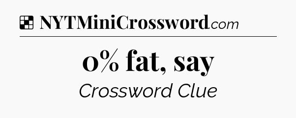 Solution: 0% fat, say - NYT Crossword