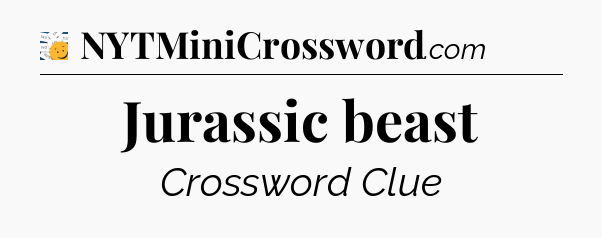 Jurassic beast - 7 Little Words