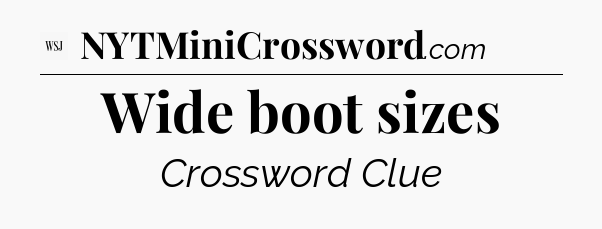 Wide boot sizes - WSJ Crossword