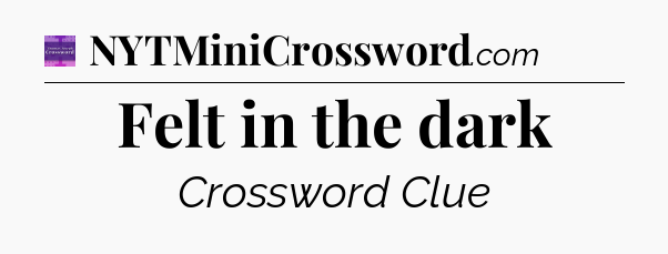 Felt in the dark - Thomas Joseph Crossword
