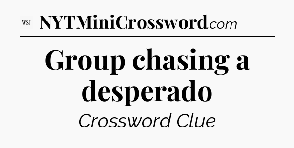 Group chasing a desperado - WSJ Crossword