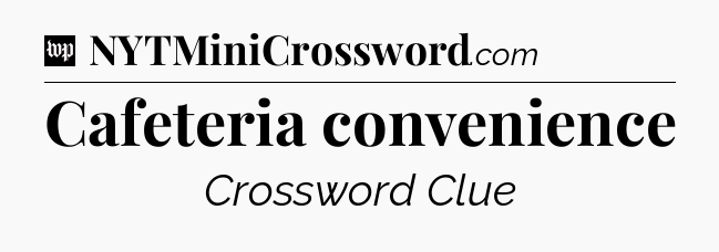Cafeteria convenience Crossword Clue