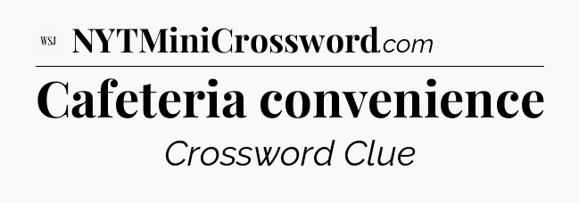 Cafeteria convenience - WSJ Crossword