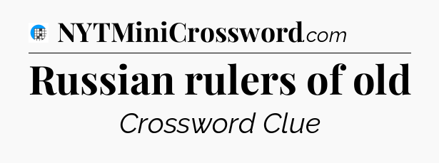 Russian rulers of old Crossword Clue