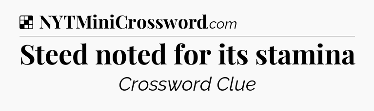 Solution: Steed noted for its stamina - NYT Crossword