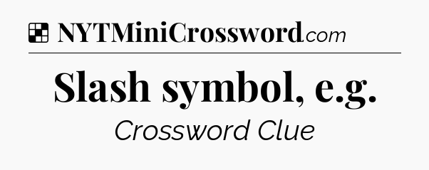 Solution: Slash symbol, e.g - NYT Crossword