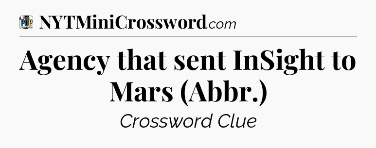 Agency that sent InSight to Mars (Abbr.) Crossword Clue
