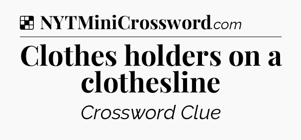 Solution: Clothes holders on a clothesline - NYT Crossword