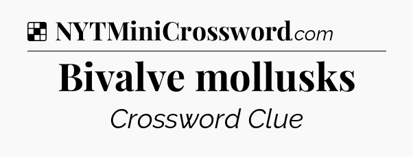 Solution: Bivalve mollusks - NYT Crossword