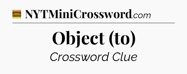 Object (to) crossword clue Eugene Sheffer