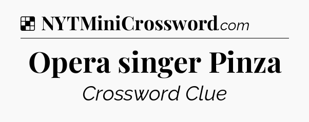 Solution: Opera singer Pinza - NYT Crossword