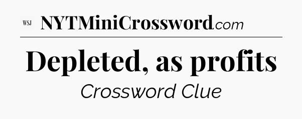 Depleted, as profits - WSJ Crossword