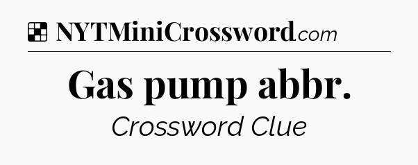 Solution: Gas pump abbr - NYT Crossword