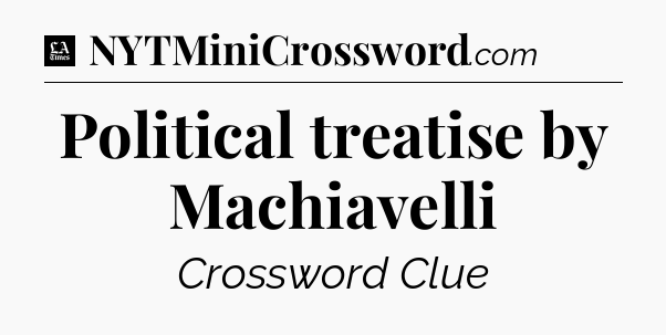 Political treatise by Machiavelli - LA Times Crossword