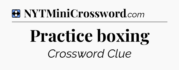 Solution: Practice boxing - NYT Mini Crossword
