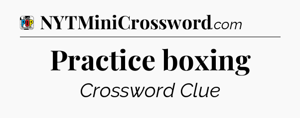 Practice boxing Crossword Clue
