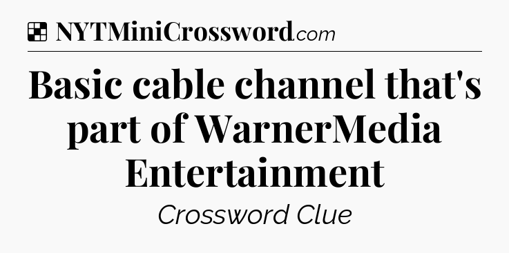 Solution: Basic cable channel that's part of WarnerMedia Entertainment - NYT Crossword