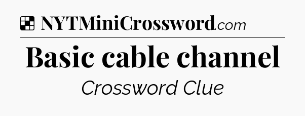 Solution: Basic cable channel - NYT Crossword