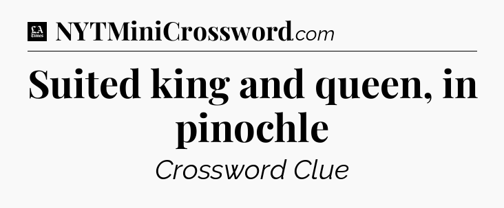 Suited king and queen, in pinochle - LA Times Crossword