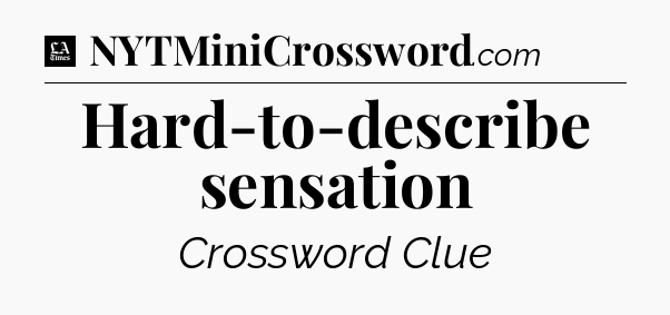 Hard-to-describe sensation - LA Times Crossword