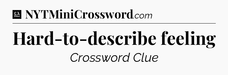 Hard-to-describe feeling - LA Times Crossword