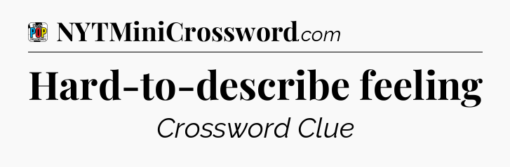 Hard-to-describe feeling Crossword Clue